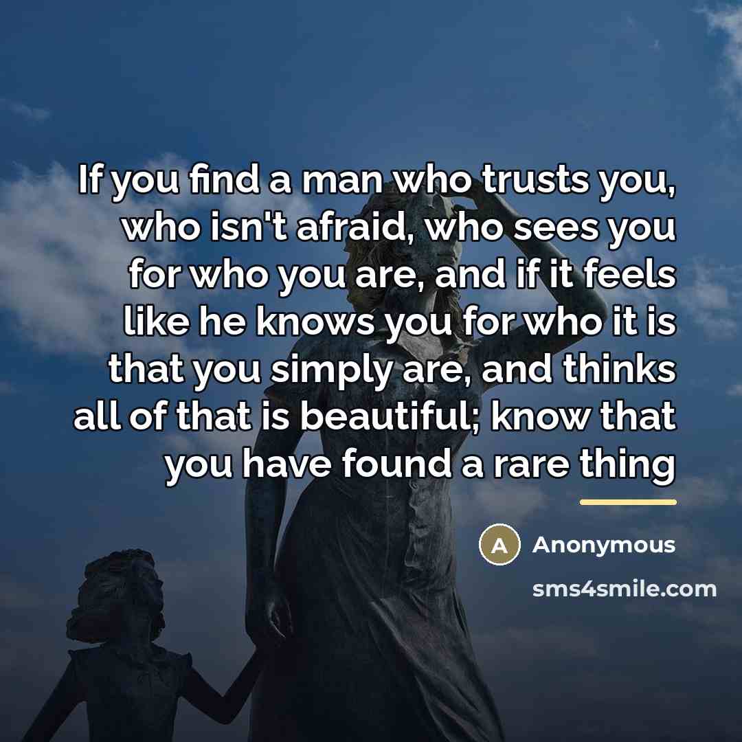“If you find a man who trusts you, who isn't…” quote by Anonymous