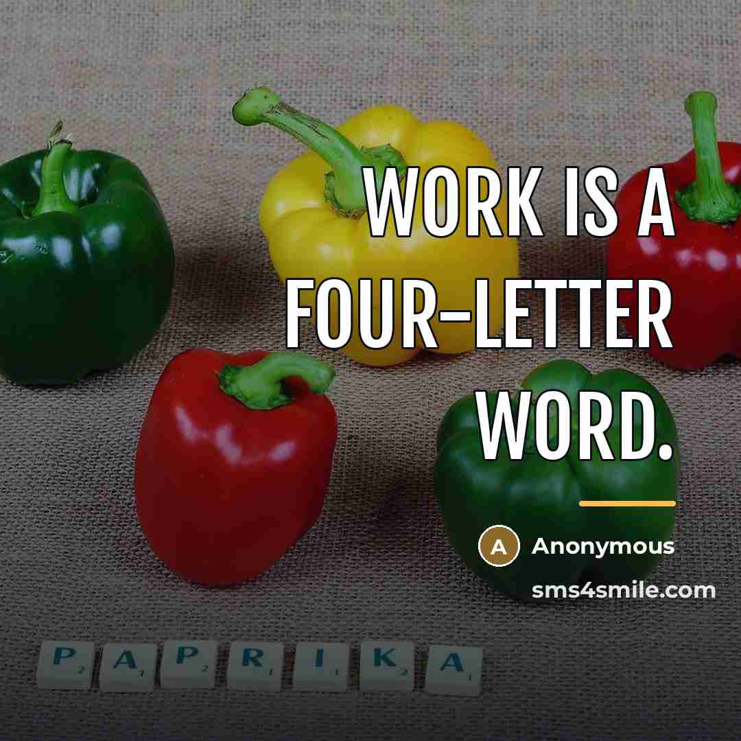 “Work is a four-letter word.…” quote by Anonymous