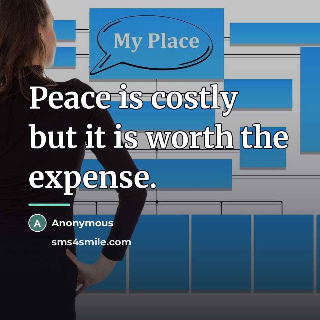 “Peace is costly but it is worth the expense.…” quote by Anonymous