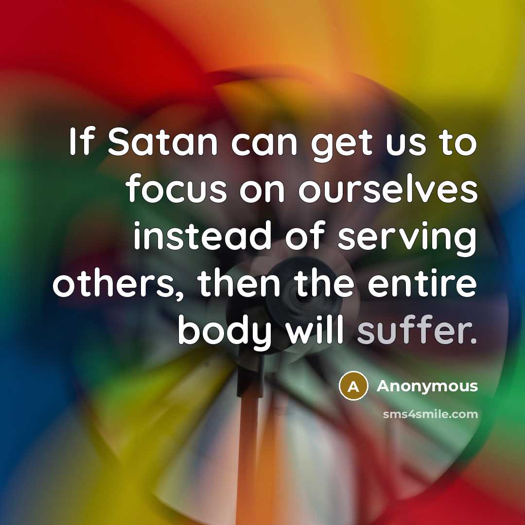 “If Satan can get us to focus on ourselves instead…” quote by Anonymous