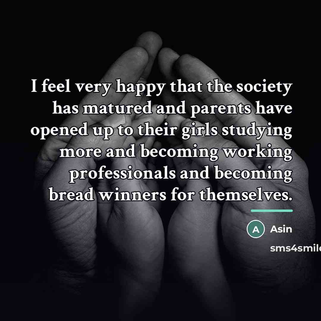“I feel very happy that the society has matured and…” quote by Asin