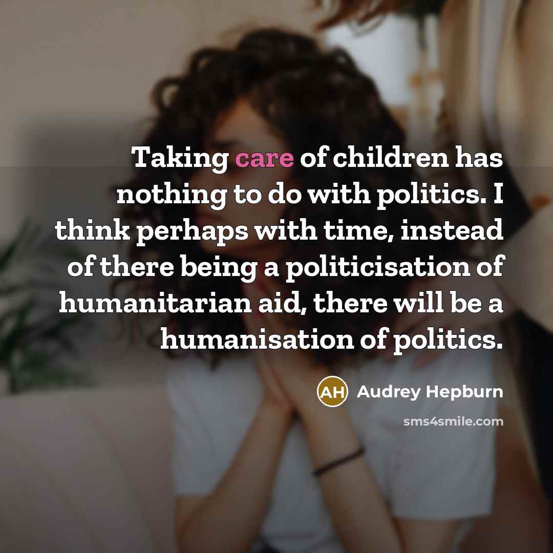 “Taking care of children has nothing to do with politics.…” quote by Audrey Hepburn