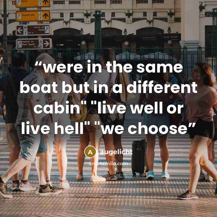 “were in the same boat but in a different cabin" "live well or live hell" "we choose” quote by augelicht