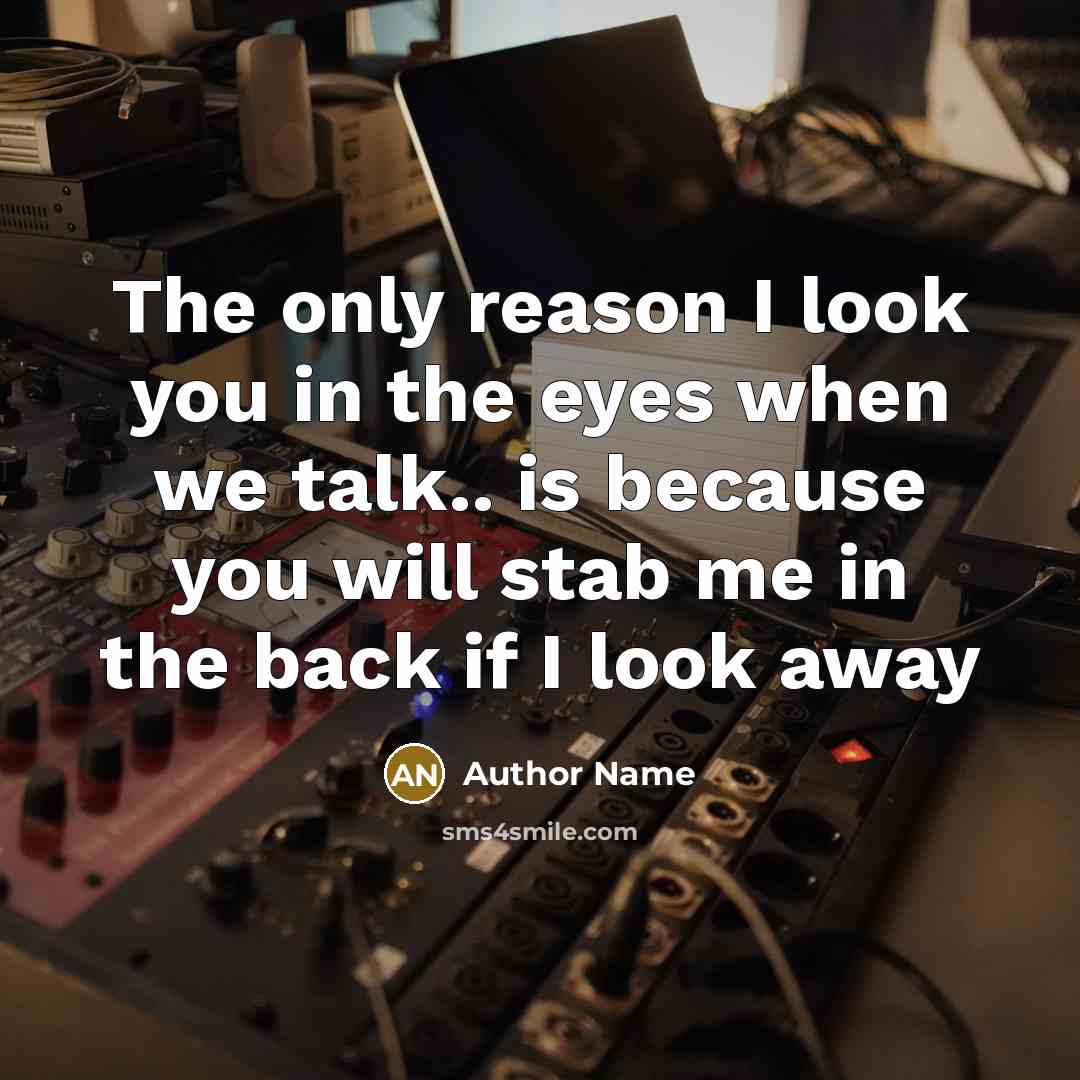 “The only reason I look you in the eyes when…” quote by Author Name