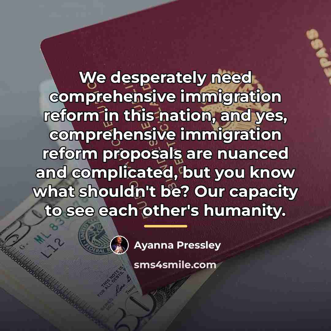 “We desperately need comprehensive immigration reform in this nation, and…” quote by Ayanna Pressley