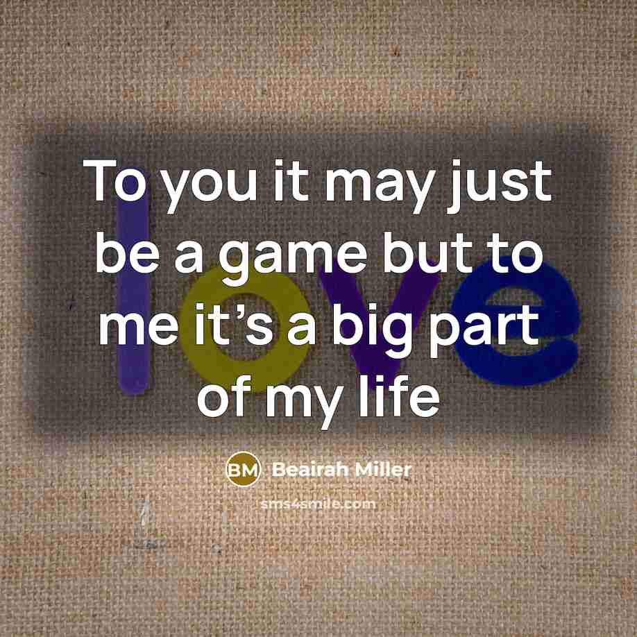 “To you it may just be a game but to me it's a big part of my life” quote by Beairah Miller