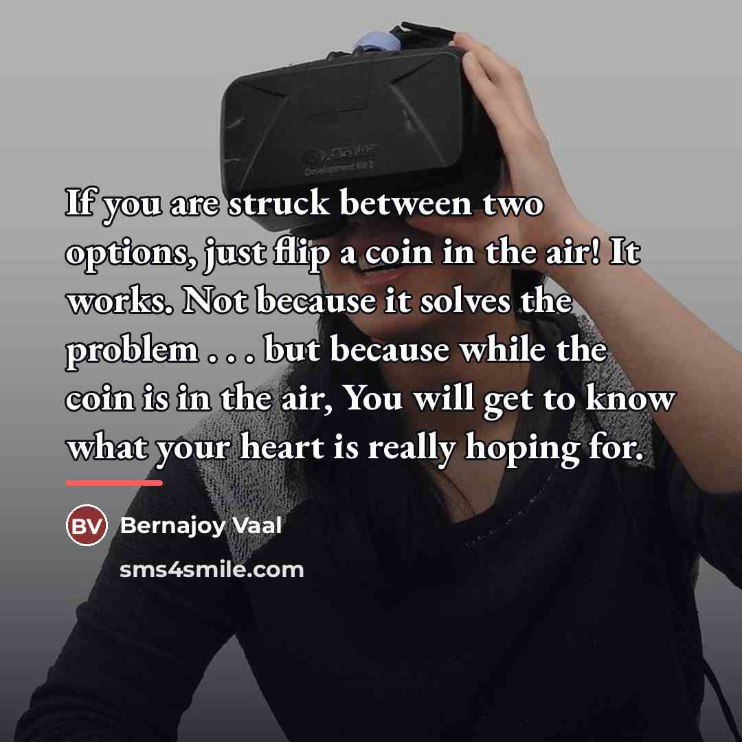 “If you are struck between two options, just flip a…” quote by Bernajoy Vaal