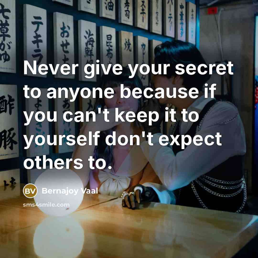 “Never give your secret to anyone because if you can't…” quote by Bernajoy Vaal