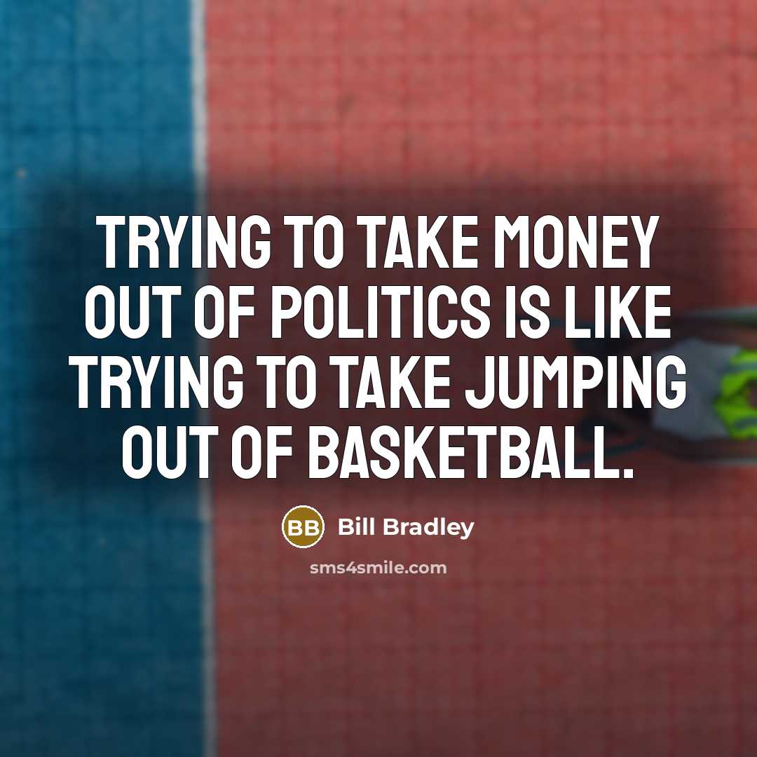 “Trying to take money out of politics is like trying…” quote by Bill Bradley