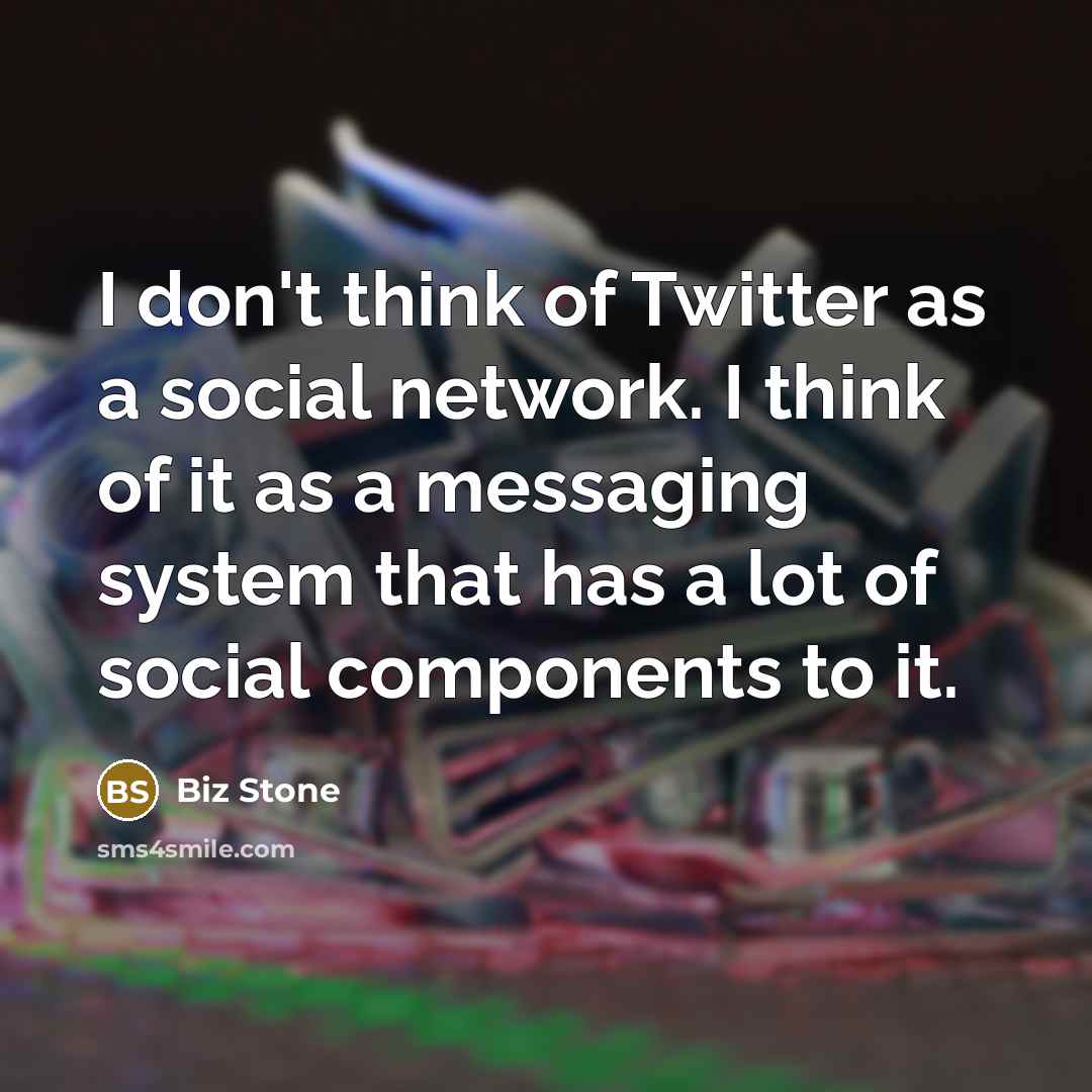 “I don't think of Twitter as a social network. I…” quote by Biz Stone