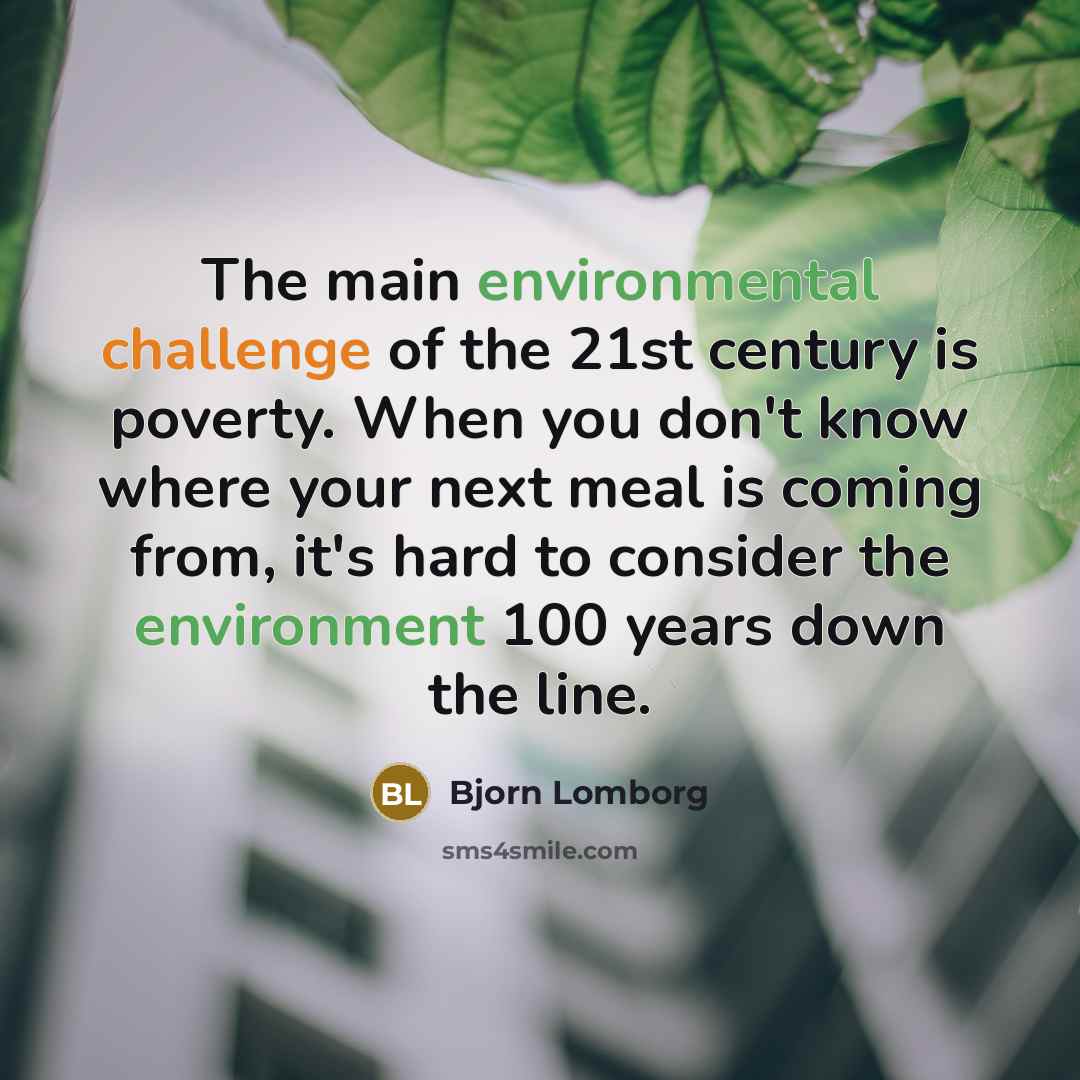“The main environmental challenge of the 21st century is poverty.…” quote by Bjorn Lomborg