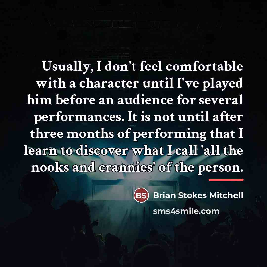 “Usually, I don't feel comfortable with a character until I've…” quote by Brian Stokes Mitchell