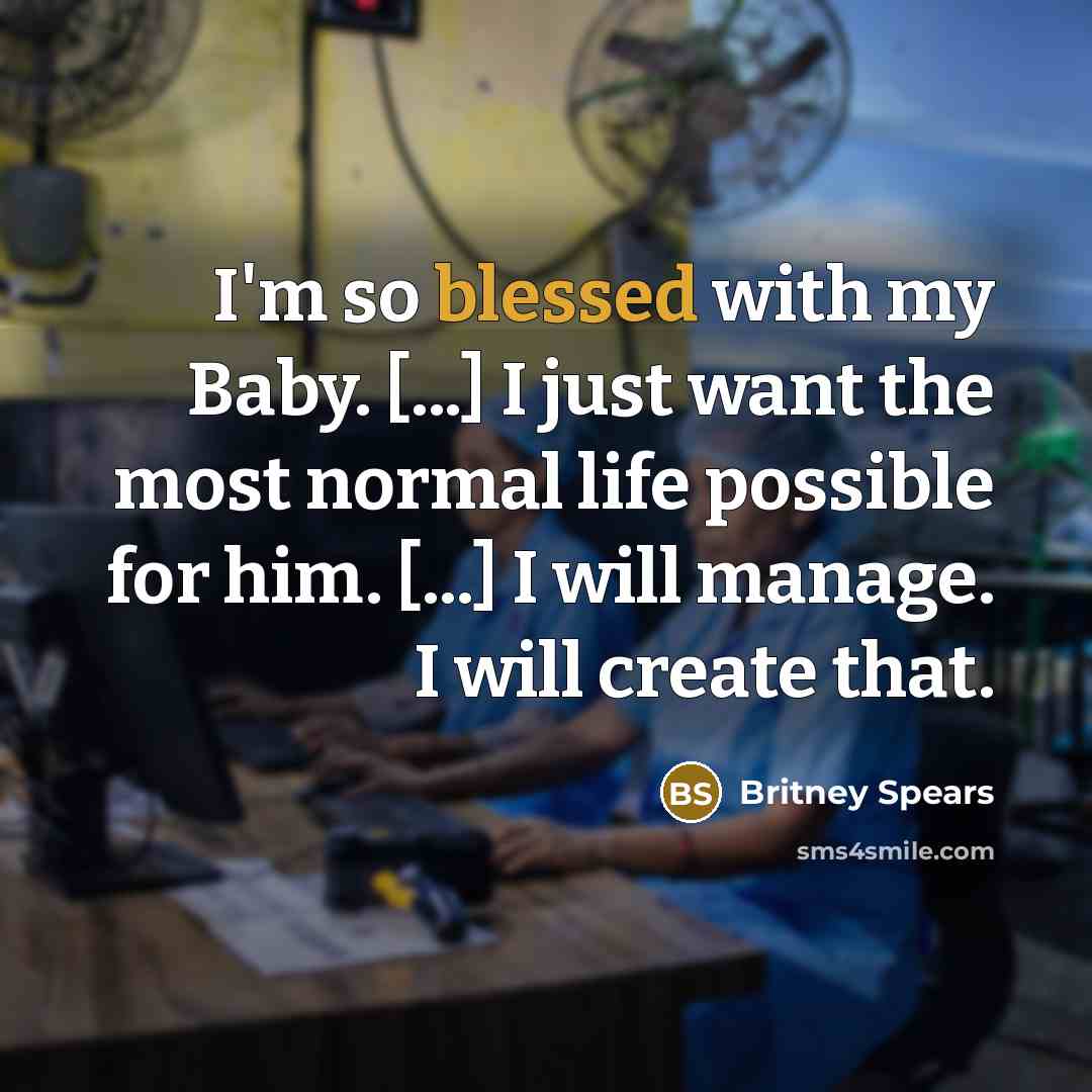 “I'm so blessed with my Baby. [...] I just want…” quote by Britney Spears