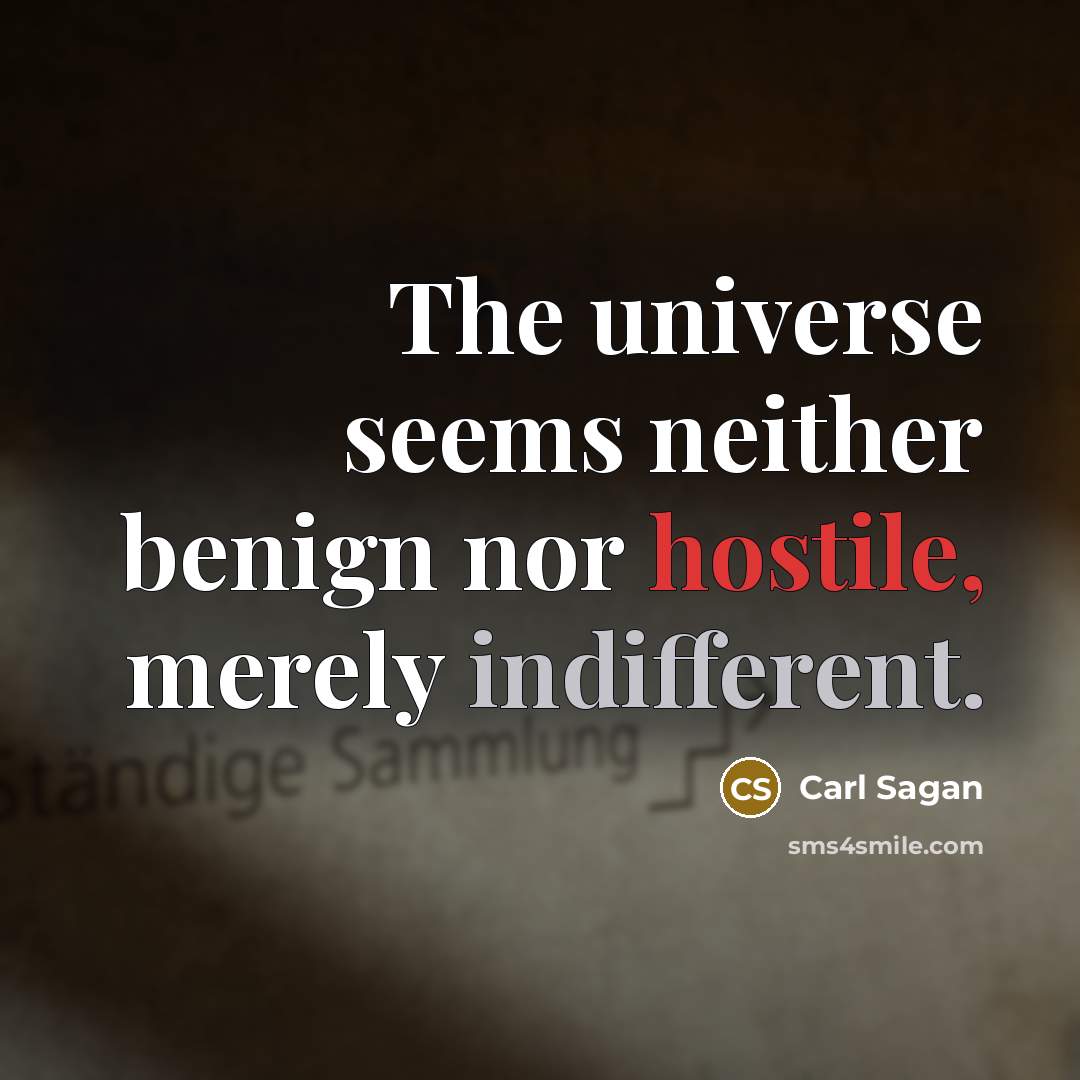 “The universe seems neither benign nor hostile, merely indifferent.…” quote by Carl Sagan