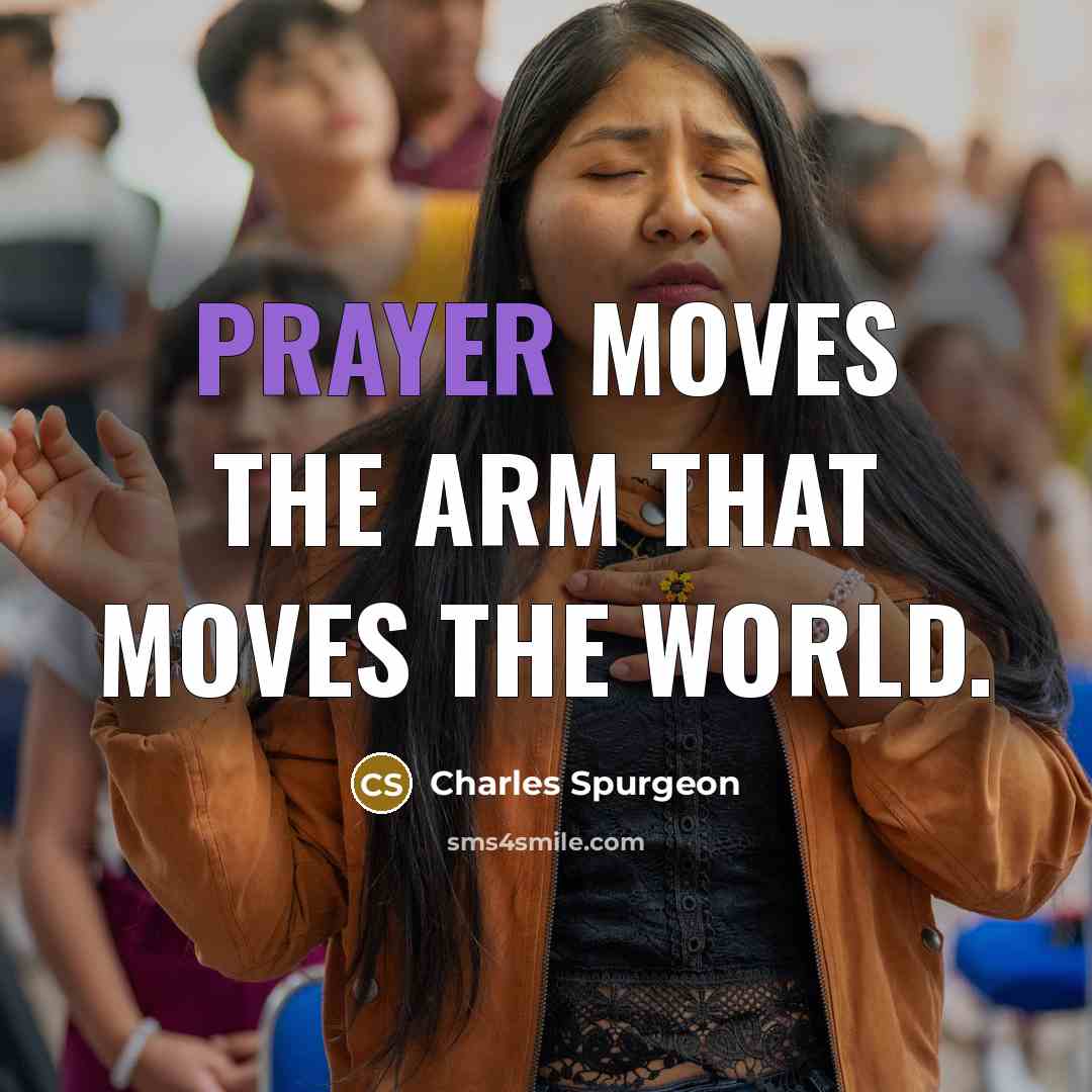 “Prayer moves the arm that moves the world.…” quote by Charles Spurgeon