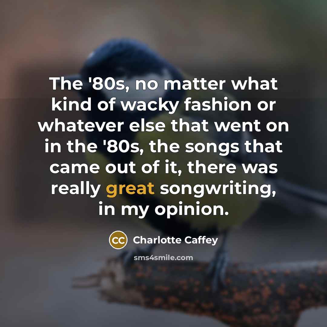 “The '80s, no matter what kind of wacky fashion or…” quote by Charlotte Caffey