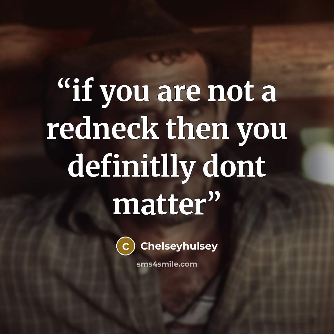 “if you are not a redneck then you definitlly dont matter” quote by Chelseyhulsey
