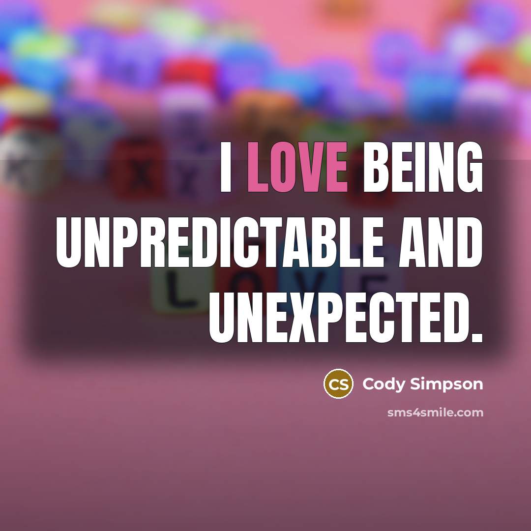 “I love being unpredictable and unexpected.…” quote by Cody Simpson