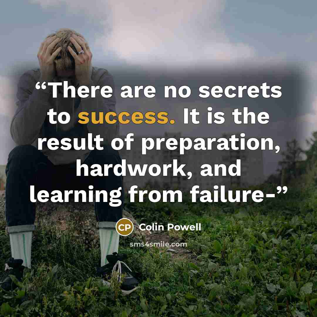 “There are no secrets to success. It is the result of preparation, hardwork, and learning from failure-” quote by Colin Powell