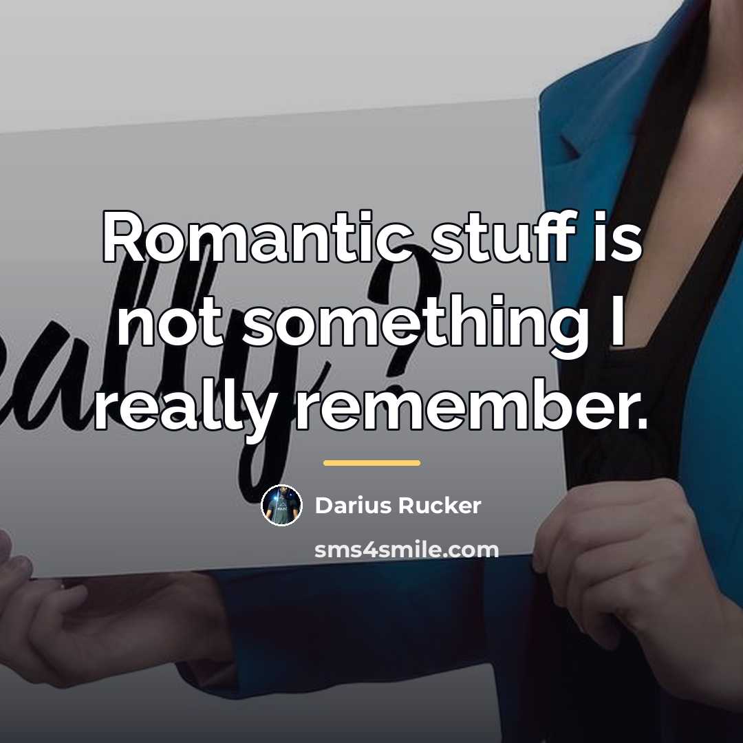 “Romantic stuff is not something I really remember.…” quote by Darius Rucker