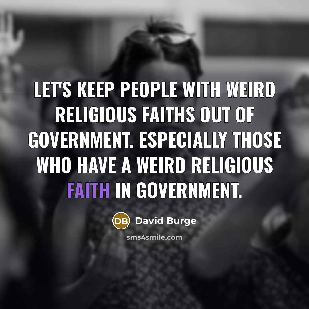 “Let's keep people with weird religious faiths out of government.…” quote by David Burge