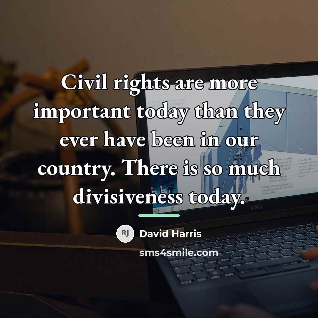 “Civil rights are more important today than they ever have…” quote by David Harris