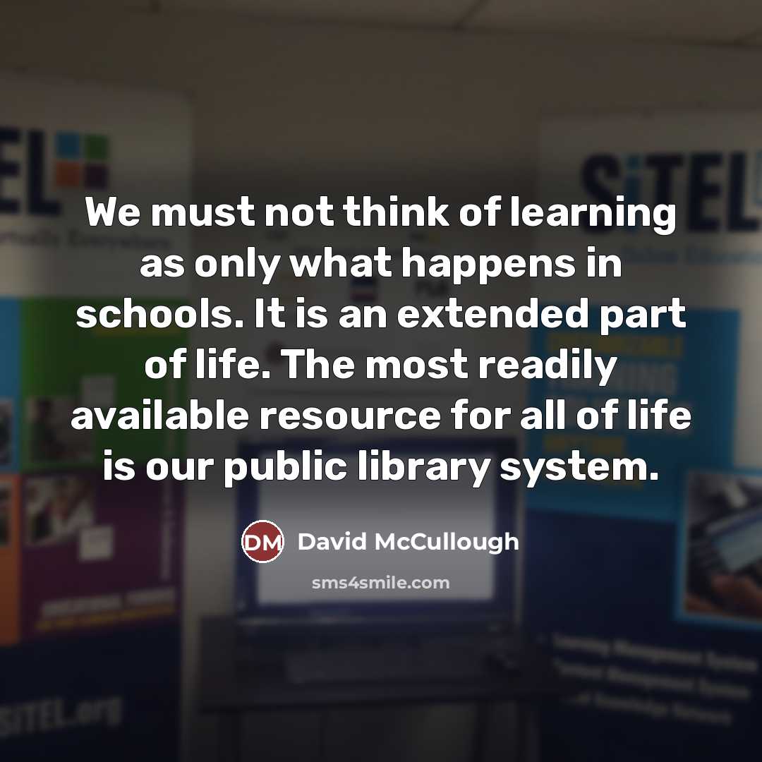 “We must not think of learning as only what happens…” quote by David McCullough