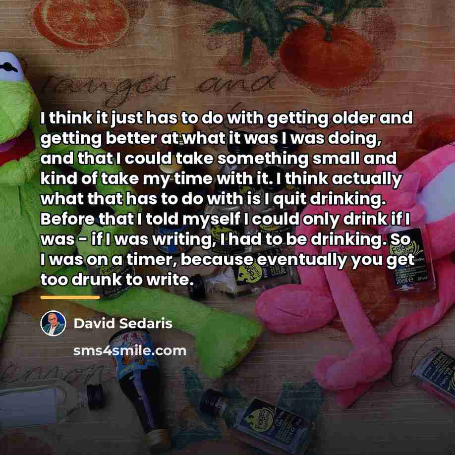 “I think it just has to do with getting older…” quote by David Sedaris