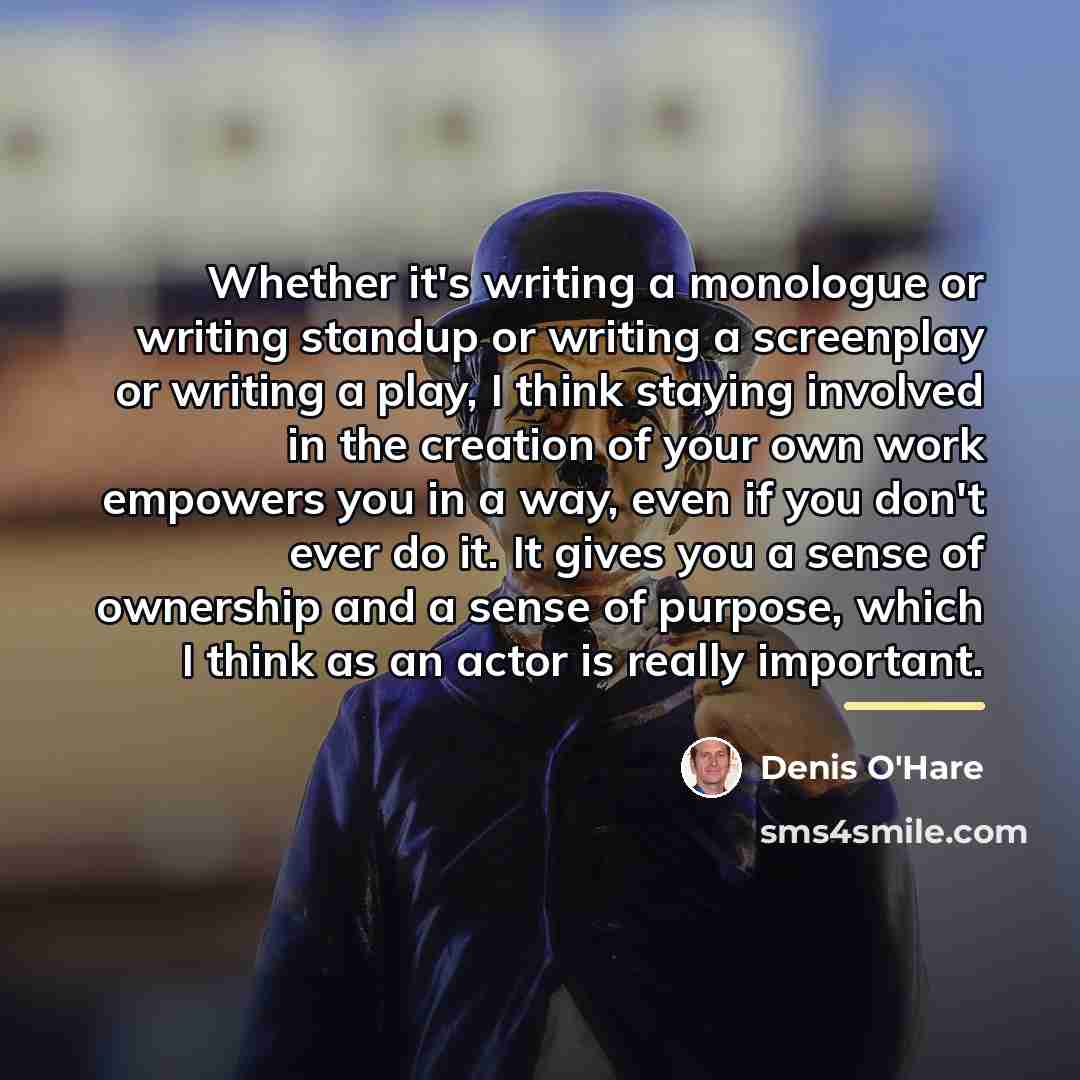 “Whether it's writing a monologue or writing standup or writing…” quote by Denis O'Hare