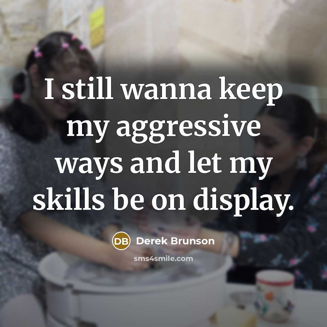 “I still wanna keep my aggressive ways and let my…” quote by Derek Brunson