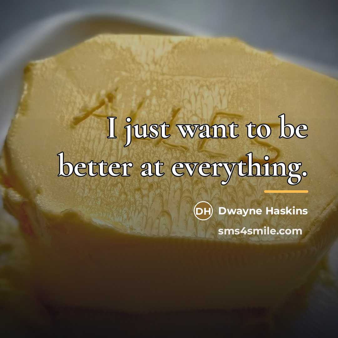 “I just want to be better at everything.…” quote by Dwayne Haskins