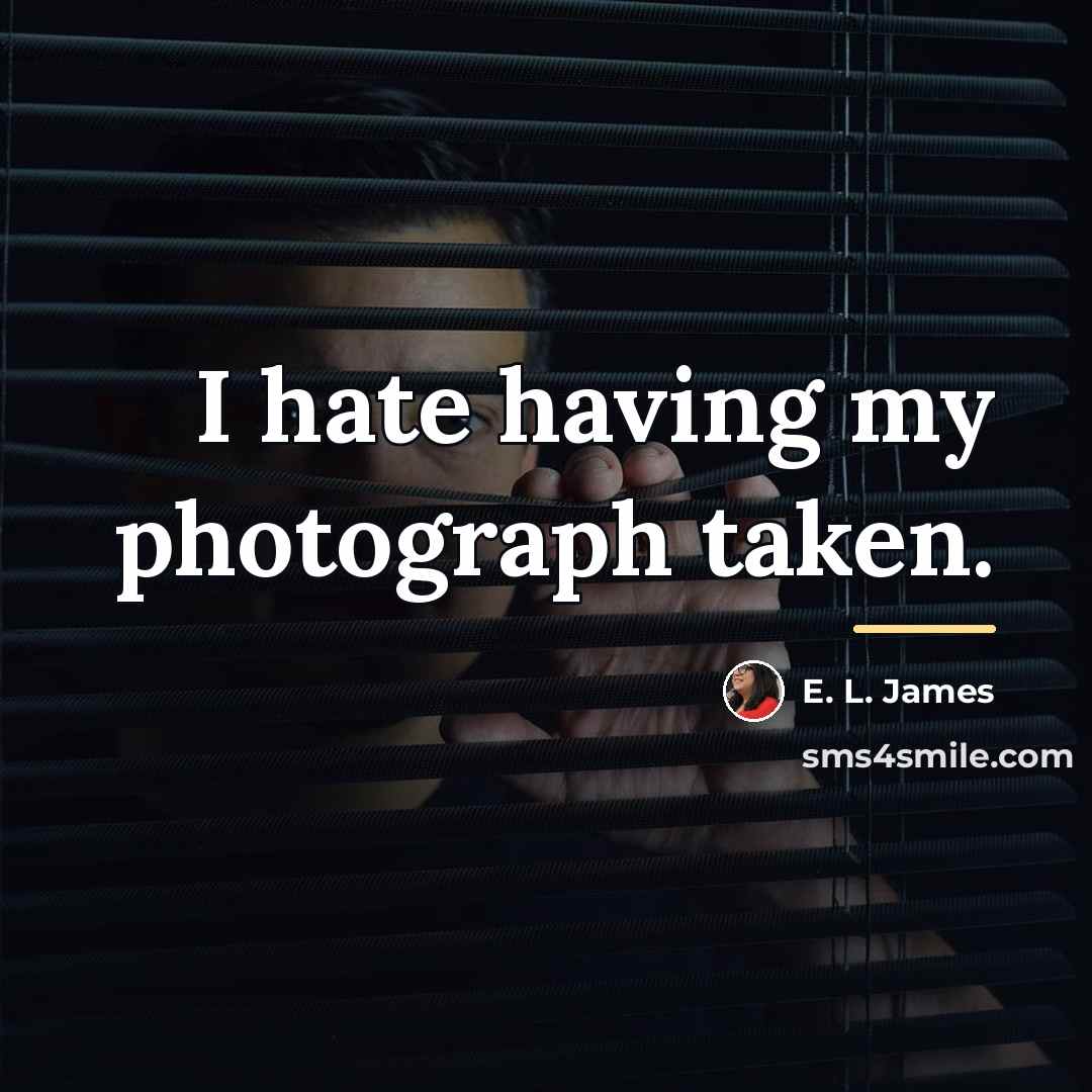 “I hate having my photograph taken.…” quote by E. L. James