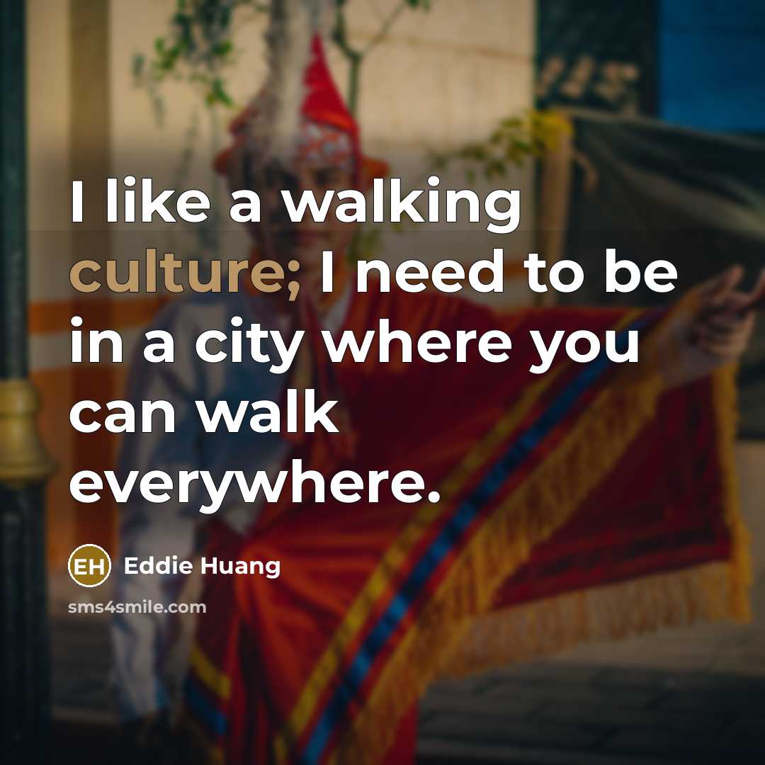 “I like a walking culture; I need to be in…” quote by Eddie Huang