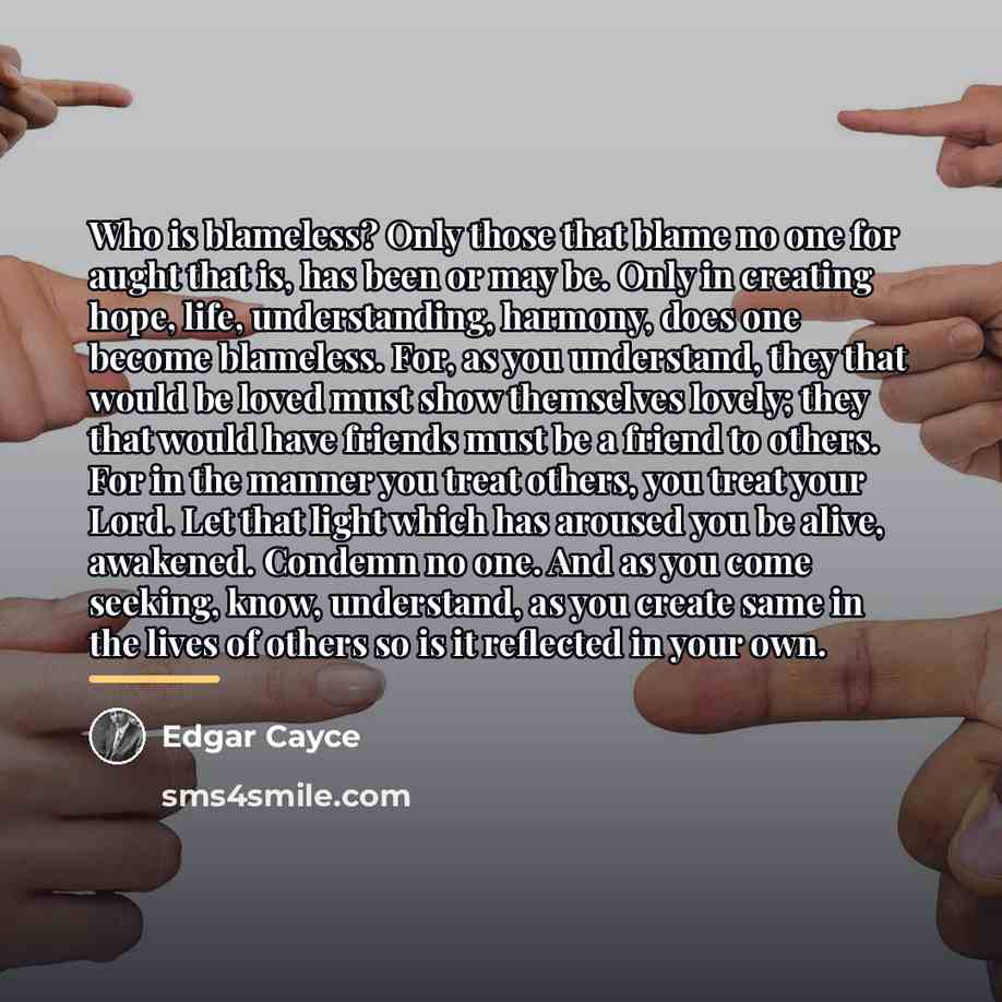 “Who is blameless? Only those that blame no one for…” quote by Edgar Cayce