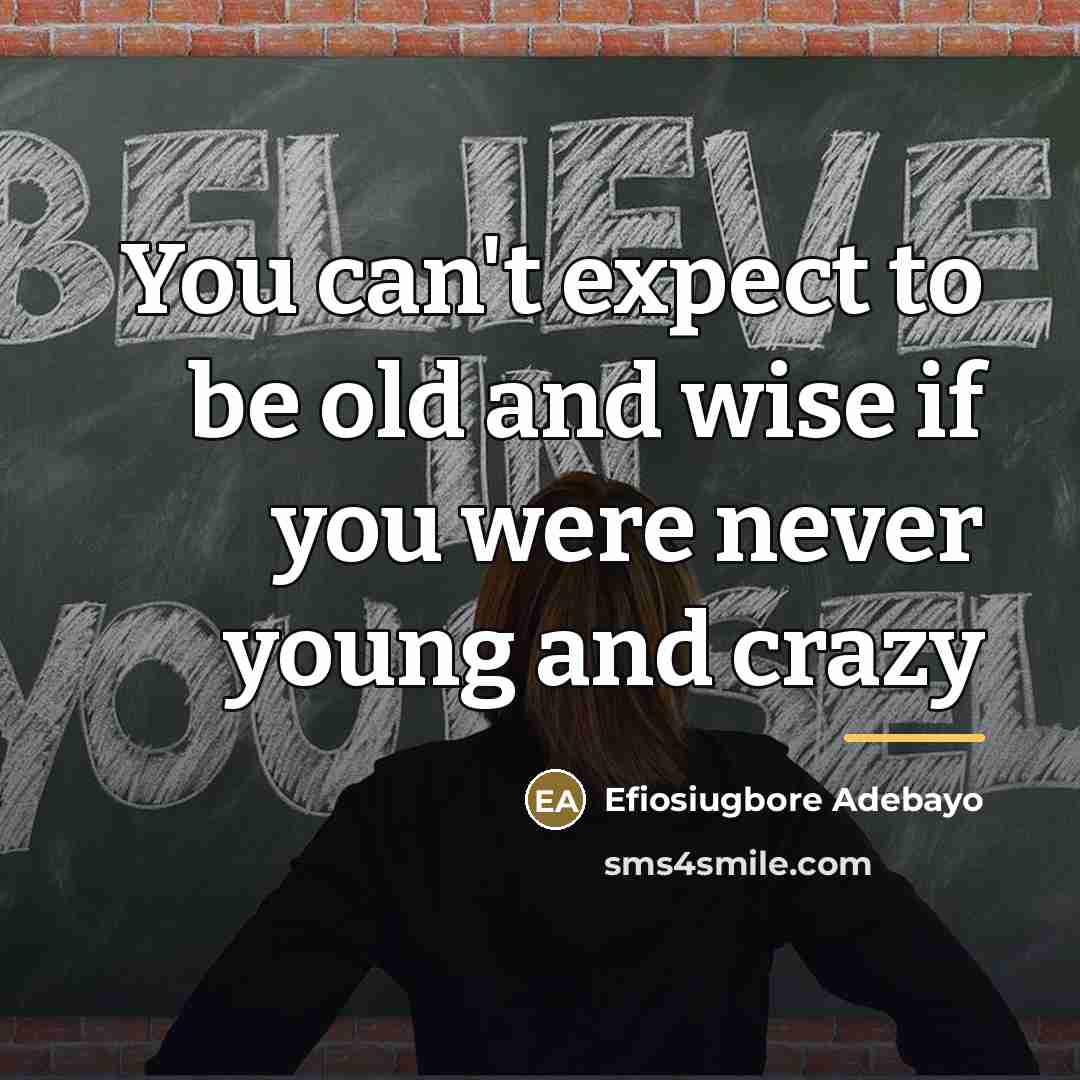 “You can't expect to be old and wise if you…” quote by Efiosiugbore Adebayo