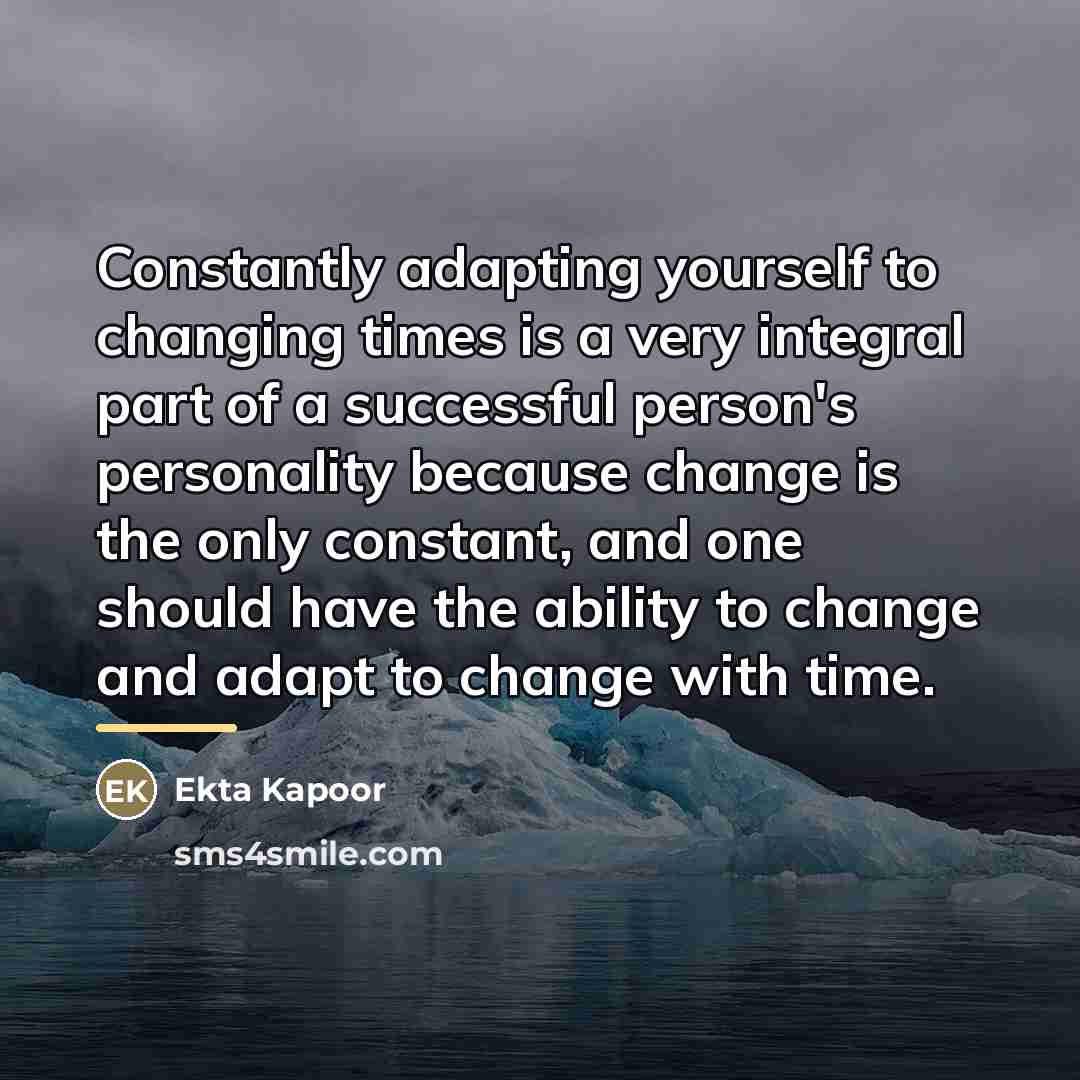 “Constantly adapting yourself to changing times is a very integral…” quote by Ekta Kapoor