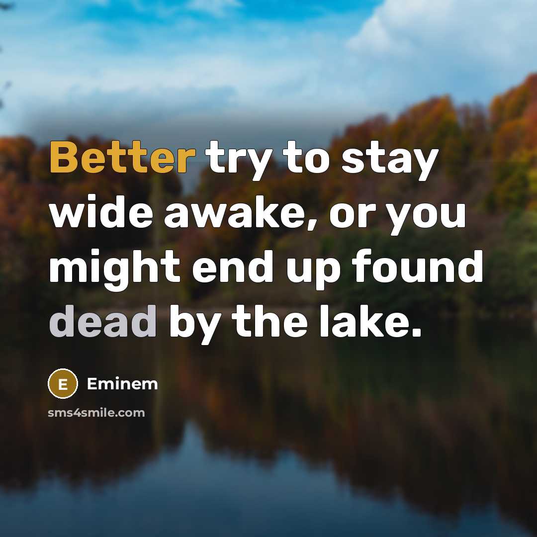 “Better try to stay wide awake, or you might end…” quote by Eminem