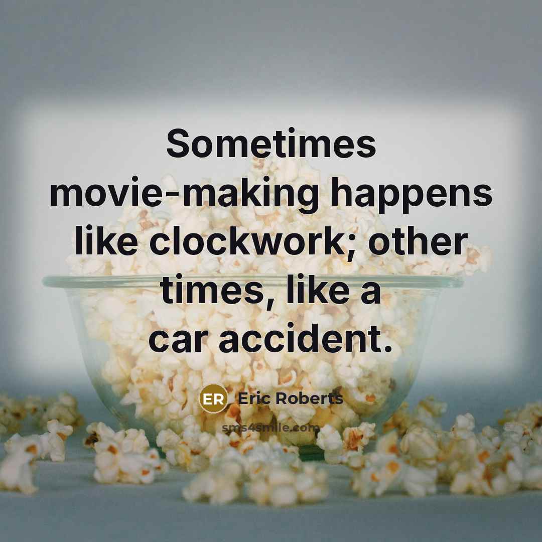 “Sometimes movie-making happens like clockwork; other times, like a car…” quote by Eric Roberts