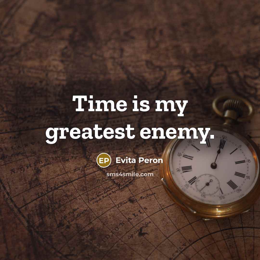 “Time is my greatest enemy.…” quote by Evita Peron