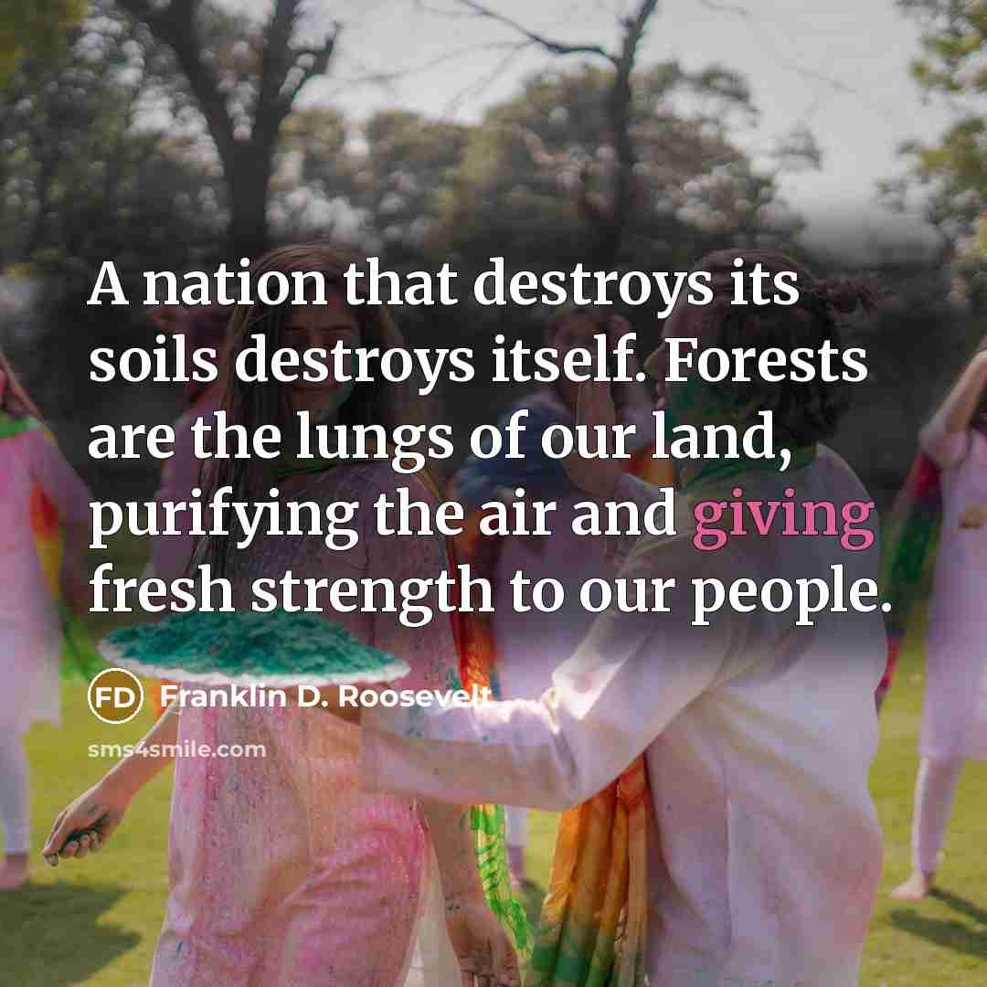 “A nation that destroys its soils destroys itself. Forests are…” quote by Franklin D. Roosevelt