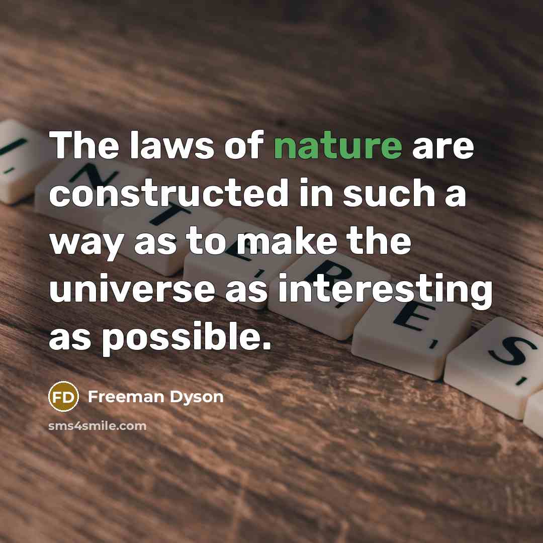 “The laws of nature are constructed in such a way…” quote by Freeman Dyson