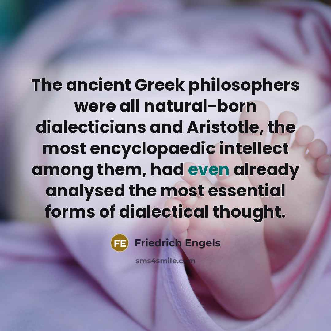“The ancient Greek philosophers were all natural-born dialecticians and Aristotle,…” quote by Friedrich Engels