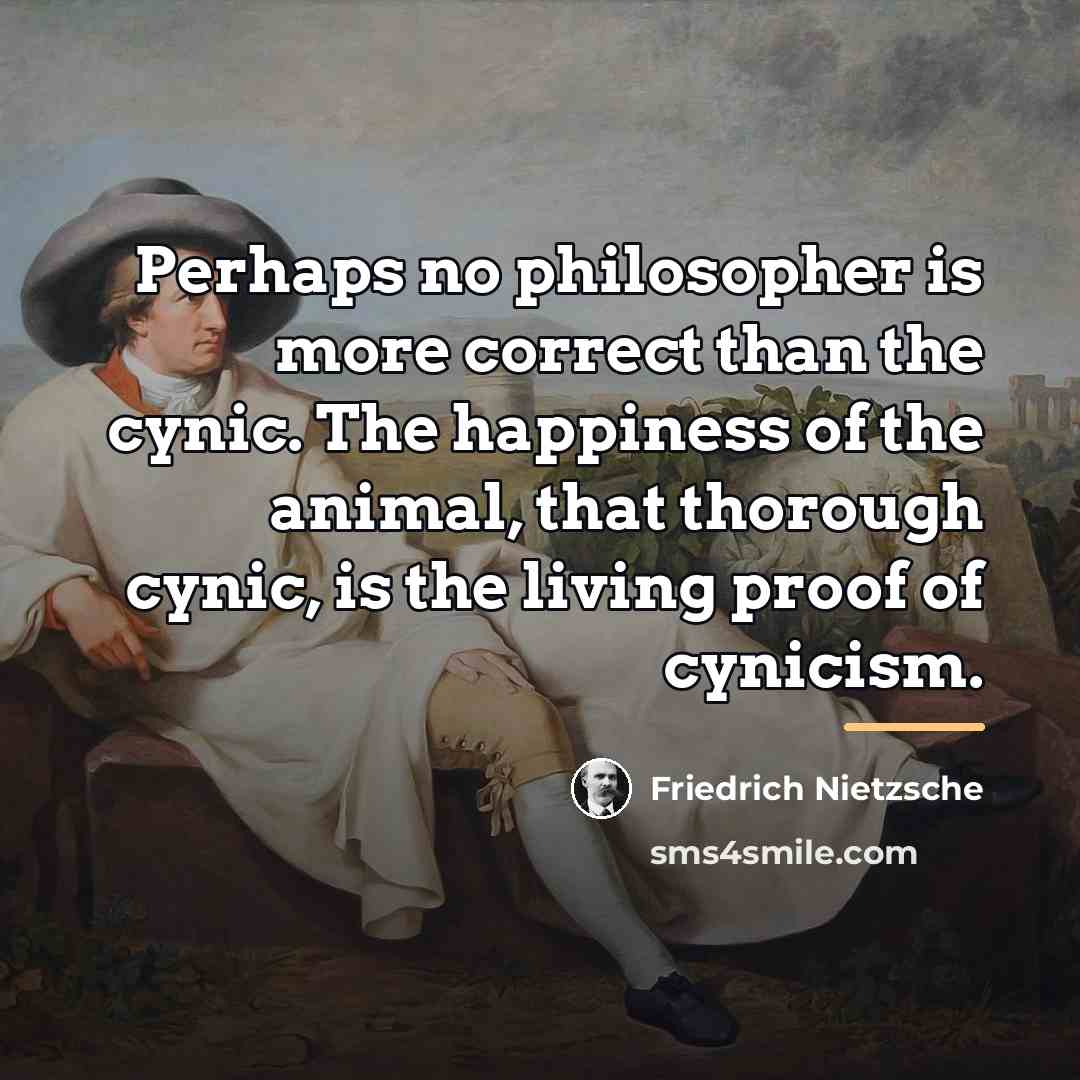 “Perhaps no philosopher is more correct than the cynic. The…” quote by Friedrich Nietzsche