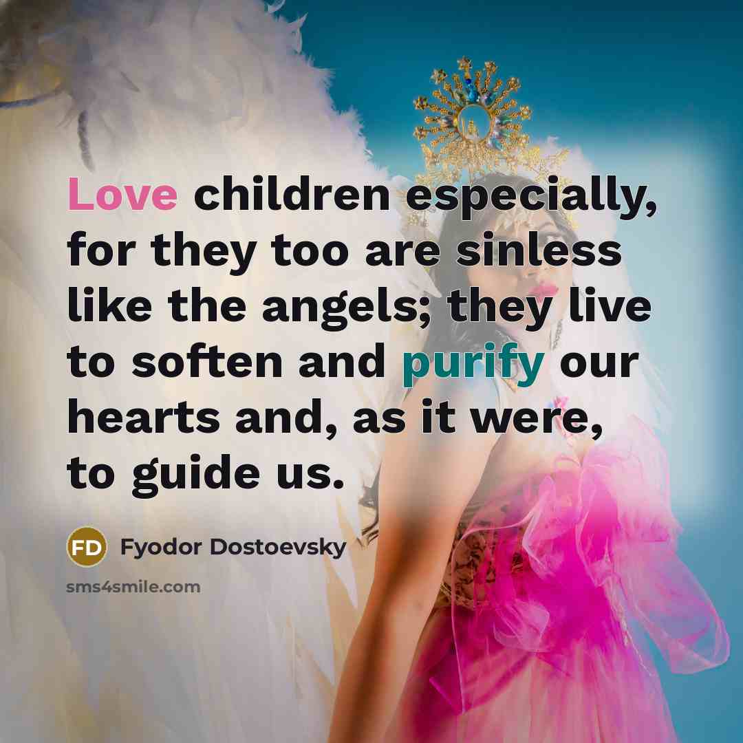 “Love children especially, for they too are sinless like the…” quote by Fyodor Dostoevsky