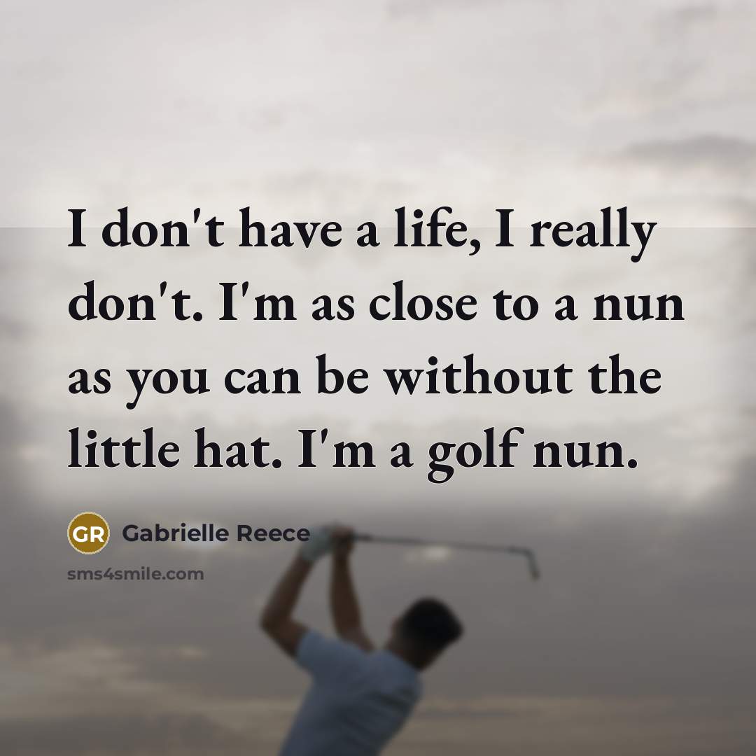 “I don't have a life, I really don't. I'm as…” quote by Gabrielle Reece