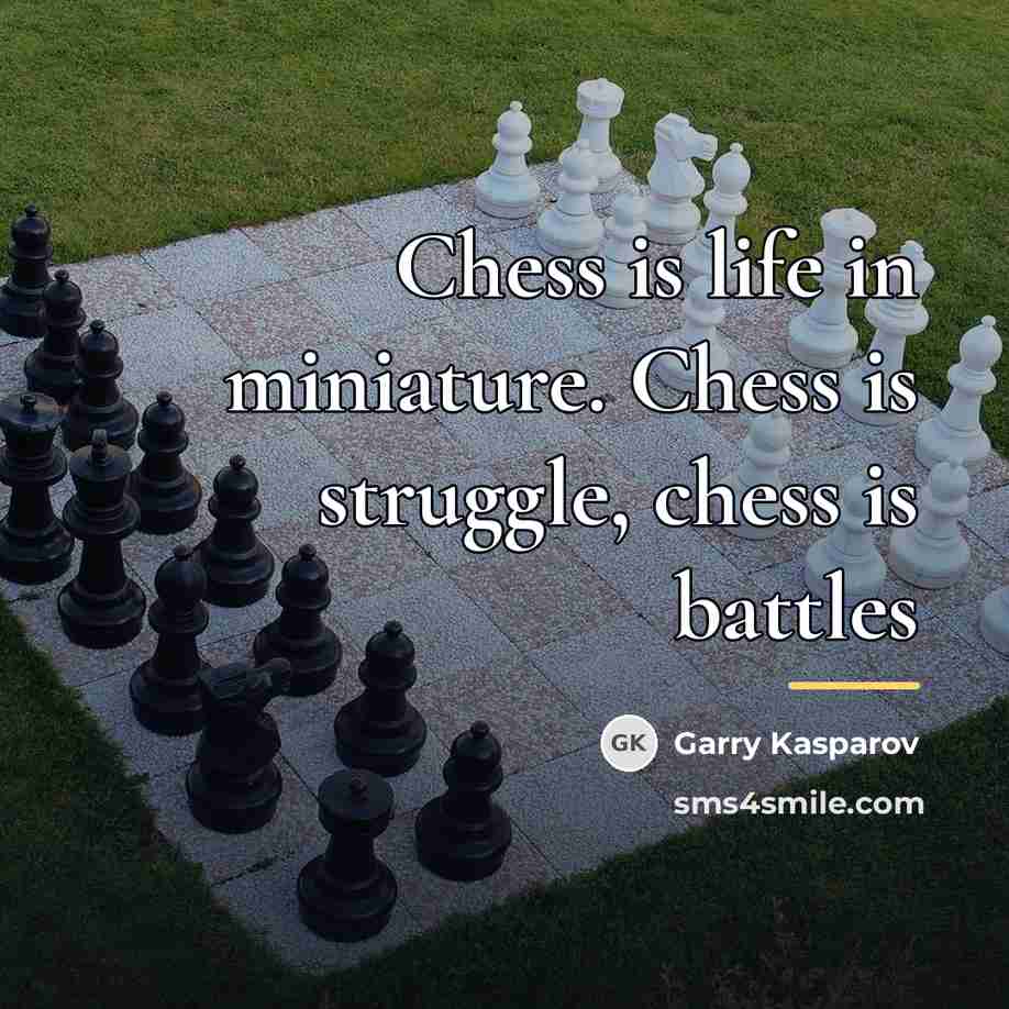 “Chess is life in miniature. Chess is struggle, chess is…” quote by Garry Kasparov