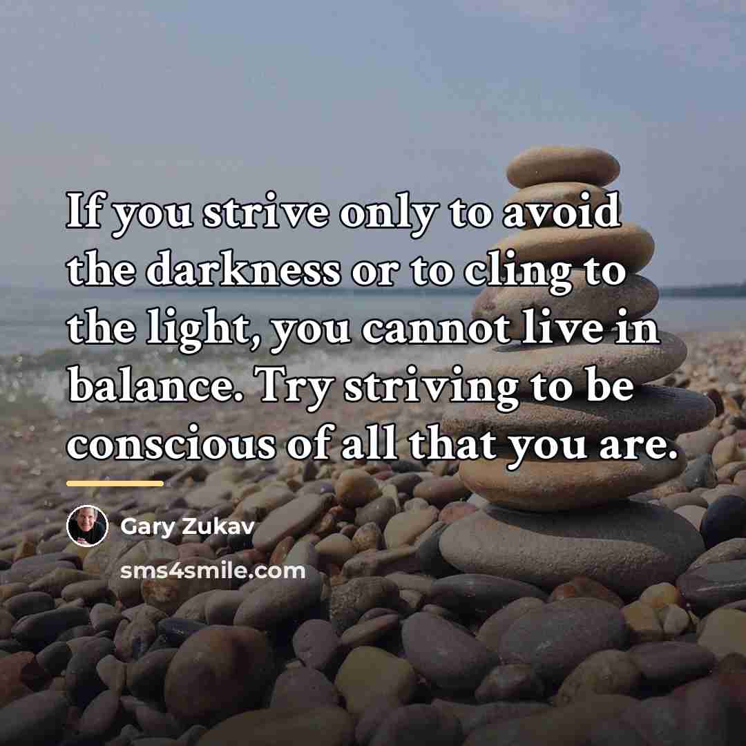 “If you strive only to avoid the darkness or to…” quote by Gary Zukav