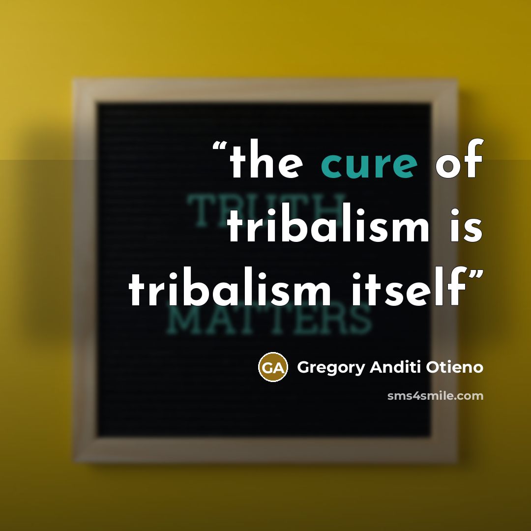 “the cure of tribalism is tribalism itself” quote by Gregory Anditi Otieno