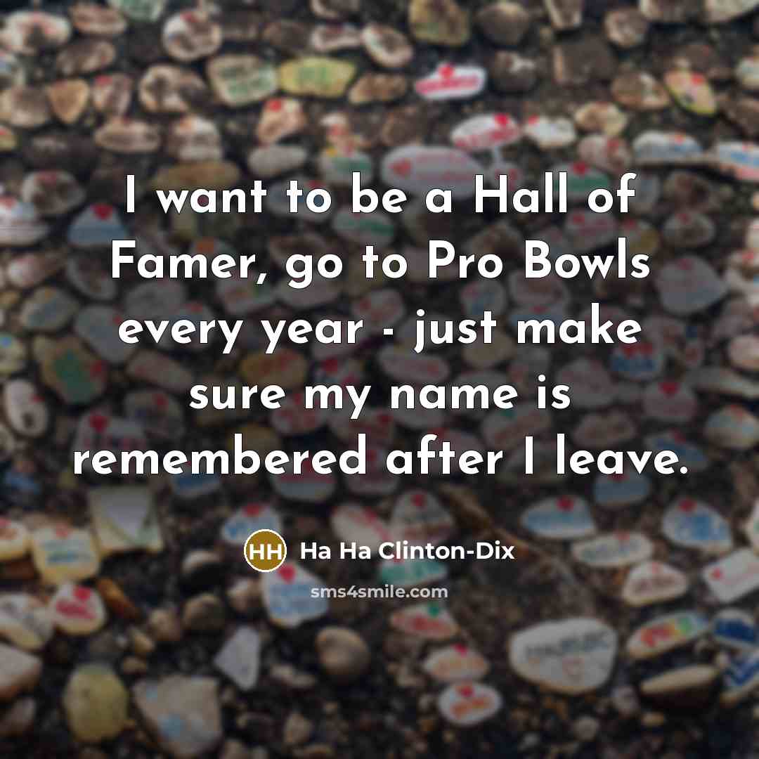 “I want to be a Hall of Famer, go to…” quote by Ha Ha Clinton-Dix