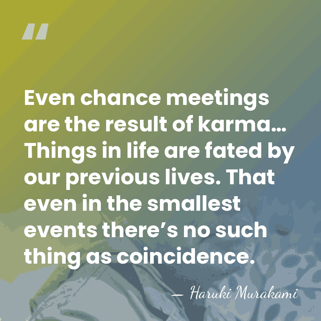 Even chance meetings are the result of karma… Things in life are&hellip; - Haruki Murakami